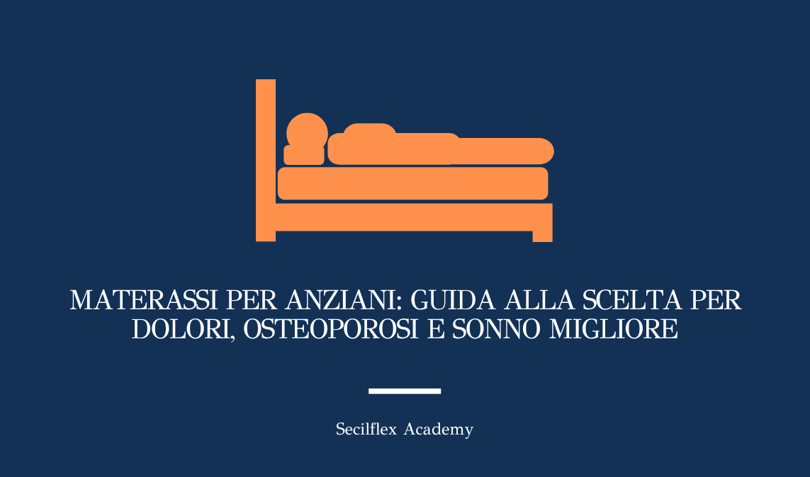 Materassi per anziani: guida alla scelta per dolori, osteoporosi e sonno migliore